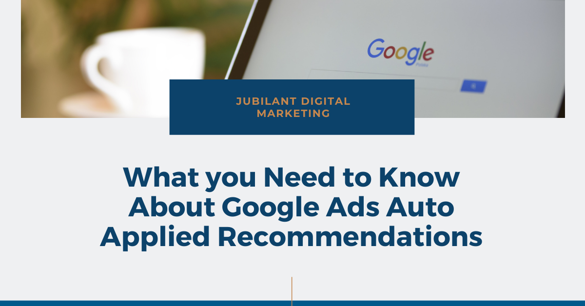 What you Need to Know About Google Ads Auto Applied Recommendations